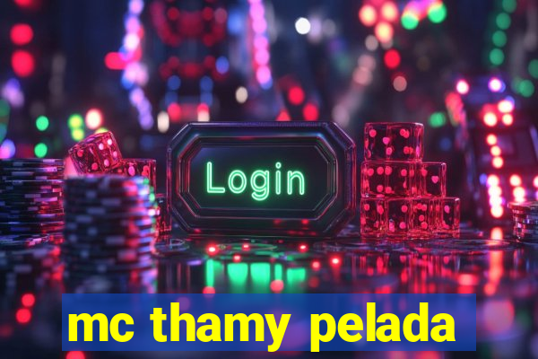 mc thamy pelada